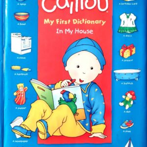 Caillou. In My House. My First Dictionary