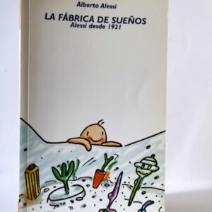 La fábrica de sueños Alessi desde 1921. Alberto Alessi