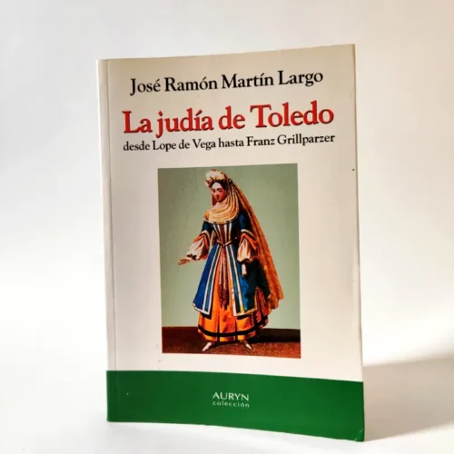 La judía de Toledo: desde Lope de Vega hasta Franz Grillparzer. José Ramón Martín Largo, książka po hiszpańsku