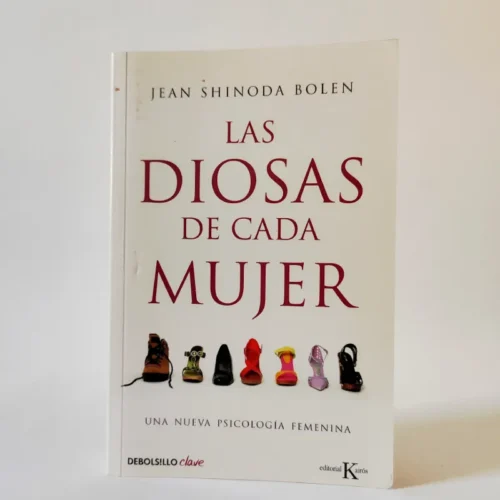 Las diosas de cada mujer: Una nueva psicología femenina. Jean Shinoda Bolen