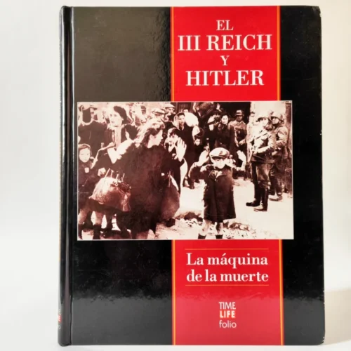La máquina de la muerte (El III Reich y Hitler)