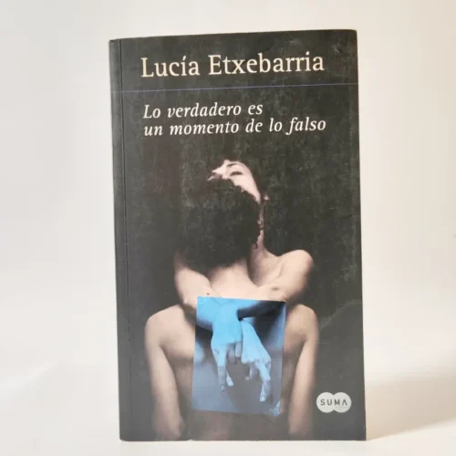 Lo verdadero es un momento de lo falso. Lucia Etxebarria