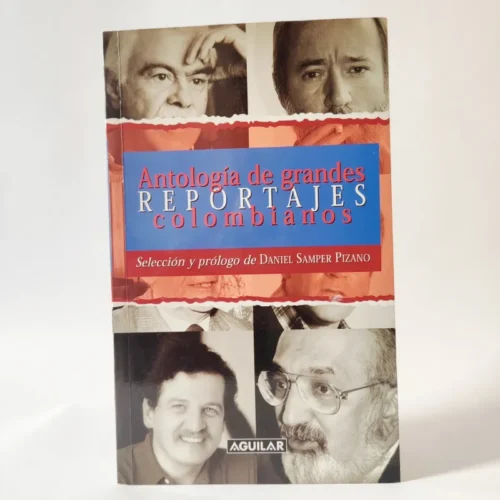 Antología de grandes reportajes colombianos. Daniel Samper Pizano (Editor)