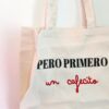 Torba "Pero primero, un cafecito"