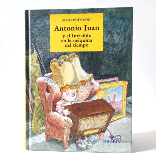 Antonio Juan y el Invisible en la máquina del tiempo. Klaus-Peter Wolf. Edelvives