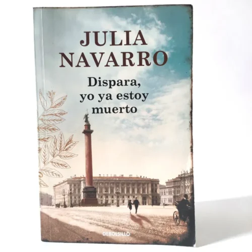 Dispara, yo ya estoy muerto. Julia Navarro, książka po hiszpańsku