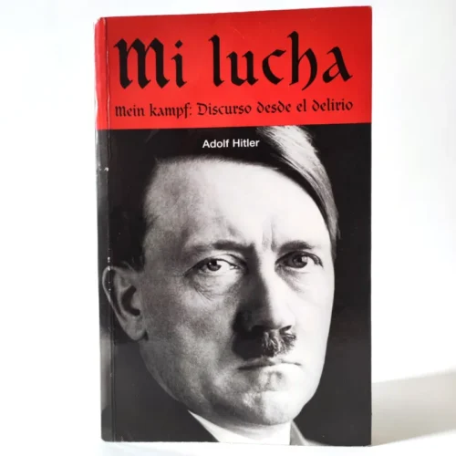 Mi lucha. Main Kampf: Discurso desde el delirio. Adolf Hitler