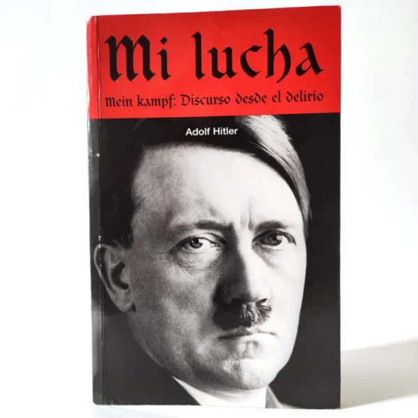 Mi lucha. Main Kampf: Discurso desde el delirio. Adolf Hitler