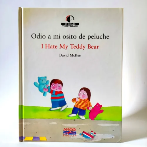 Odio a mi osito de peluche. I Hate My Teddy Bear. ANAYA bilingüe