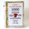 1000 sitios que ver en España al menos una vez en la vida. Juan Eslava Galán