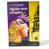 Algunos seres inhóspitos. Carolina Alcalá