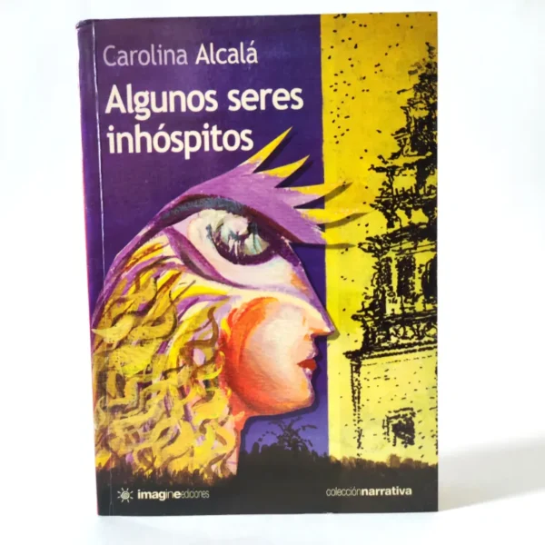 Algunos seres inhóspitos. Carolina Alcalá