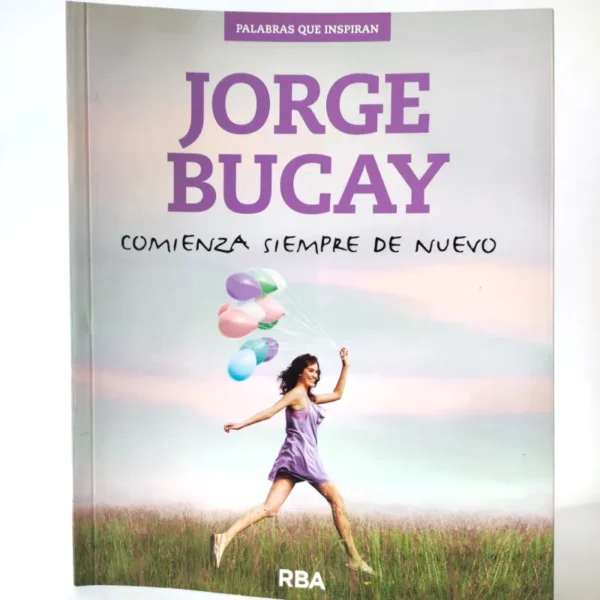 Comienza siempre de nuevo. Jorge Bucay