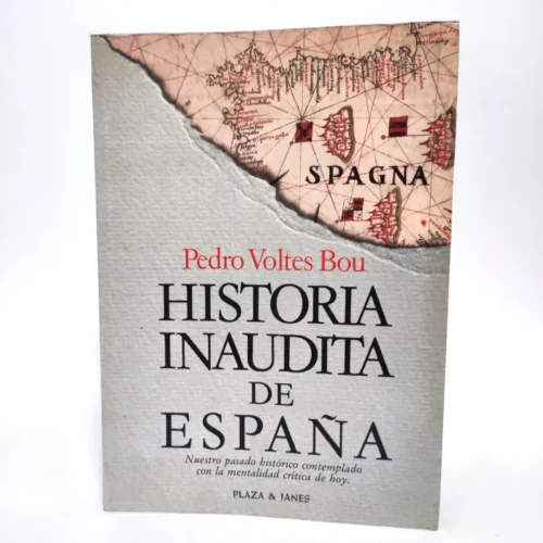 Historia inaudita de España: Tópicos, falsedades y sandeces de nuestra crónica nacional. Pedro Voltes Bou