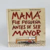 Mamá fue pequeña antes de ser mayor. Valerie Larrondo