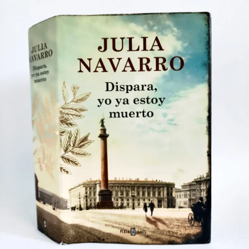 Dispara, yo ya estoy muerto. Julia Navarro